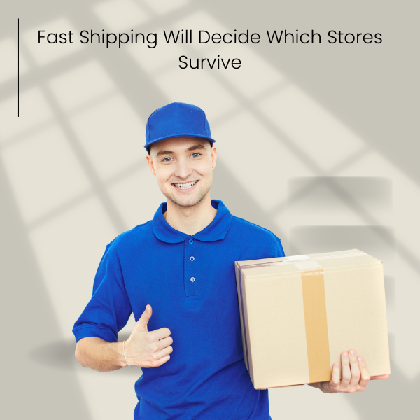 Fast Shipping Will Decide Which Stores Survive