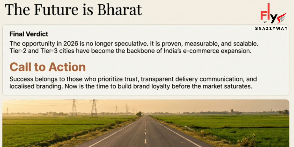 Final verdict infographic stating &ldquo;The Future is Bharat,&rdquo; highlighting Tier-2 and Tier-3 cities as the backbone of India&rsquo;s e-commerce expansion in 2026, by Snazzyway.