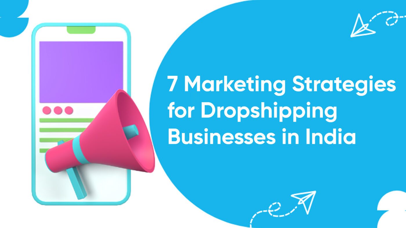 7 Marketing Strategies for Dropshipping Businesses in India