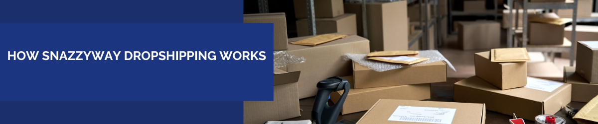 How Snazzyway Dropshipping Works From Product Selection to Customer Delivery