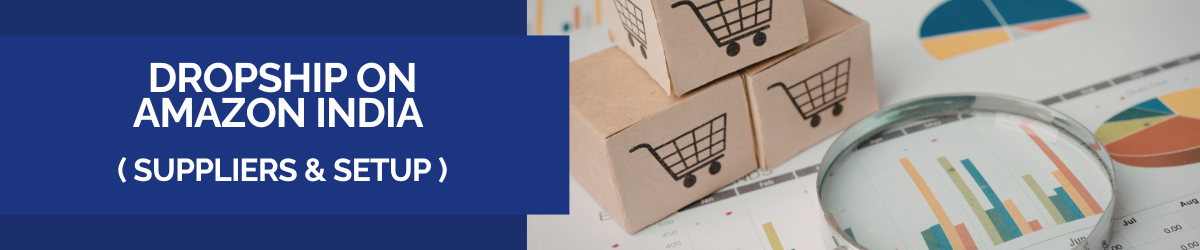 Dropship on Amazon India Suppliers and Setup - Snazzyway Dropshipping