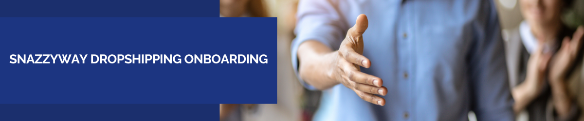 Snazzyway Dropshipping Onboarding Step-by-Step Setup Guide