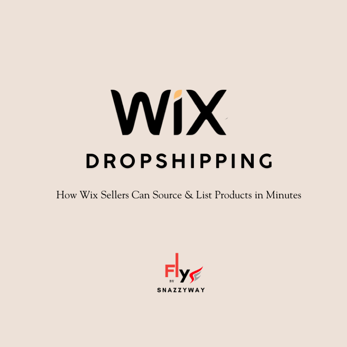 Wix dropshipping guide showing how sellers can source and list products in minutes using Snazzyway Fly
